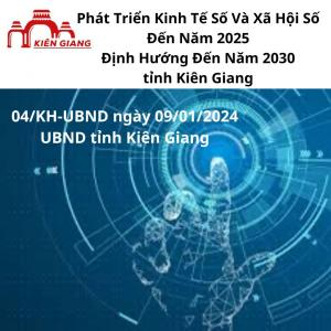 Kế Hoạch Phát triển Kinh Tế Số Và Xã Hội Số Đến Năm 2025, Định Hướng Đến Năm 2030 Tỉnh Kiên Giang | 04/KH-UBND 2024